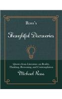 Ross's Thoughtful Discoveries: Quotes from Literature on Reality, Thinking, Reasoning, and Contemplation