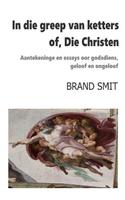 In die greep van ketters - of, Die Christen: Aantekeninge en essays oor godsdiens, geloof en ongeloof
