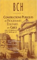 Constructions Publiques Et Programmes Edilitaires En Grece Entre Le IIe Siecle Av. J.-C. Et Le Ier Siecle Ap. J.-C.: Actes Du Colloque Organise Par l'Ecole Francaise d'Athenes Et Le Cnrs, Athenes, 14-17 Mai 1995