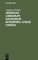 Jeremias Librorum Sacrorum Interpres Atque Vindex