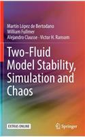 Two-Fluid Model Stability, Simulation and Chaos