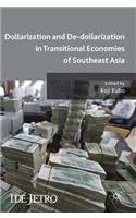 Dollarization and De-dollarization in Transitional Economies of Southeast Asia: (IDE-JETRO Series)