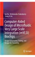 Computer-Aided Design of Microfluidic Very Large Scale Integration (Mvlsi) Biochips