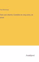 Faire son chemin; Comédie en cinq actes, en prose