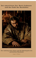 Der umstrittene Zar: Boris Godunow und das Ende der Rurikiden: Der Aufstieg eines Zaren und die Machtspiele des zaristischen Russlands
