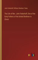 Life of Rev. John Fetterhoff, One of the Early Fathers of the United Brethren in Christ