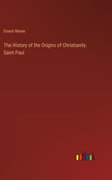 History of the Origins of Christianity. Saint Paul