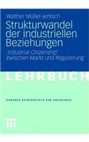 Strukturwandel Der Industriellen Beziehungen: 'Industrial Citizenship' Zwischen Markt Und Regulierung(Studientexte Zur Soziologie)