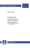 A Healthy Mix?: Health-Food Retail and Mixed-Use Development- Mobility-related Analysis of Grocery-Shopping Behavior in Irvine, California(3419 Europaeische Hochschulschriften / European University Studies / Publications Universitaires Européennes)