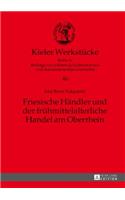 Friesische Haendler und der fruehmittelalterliche Handel am Oberrhein