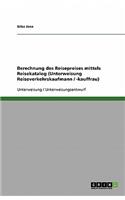 Berechnung des Reisepreises mittels Reisekatalog (Unterweisung Reiseverkehrskaufmann / -kauffrau): (German)