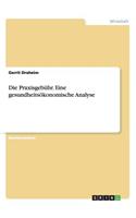 Die Praxisgebühr. Eine gesundheitsökonomische Analyse