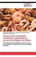 Control de Mosquitos Mediante Copepodos y Peces Larvifagos En Cuba