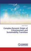 Complex-Dynamic Origin of Consciousness and Sustainability Transition