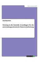 Einstieg in die Statistik. Grundlagen für die anwendungsorientierte Datenverarbeitung
