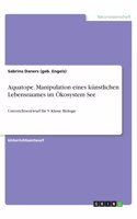 Aquatope. Manipulation eines künstlichen Lebensraumes im Ökosystem See