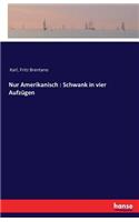 Nur Amerikanisch: Schwank in vier Aufzügen