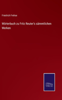 Wörterbuch zu Fritz Reuter's sämmtlichen Werken