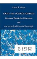 Licht oder dunkle Materie?: Eine neue Theorie des Universums und eine kurze Geschichte der Kosmologie