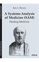 A Systems Analysis of Medicine (SAM): Healing Medicine