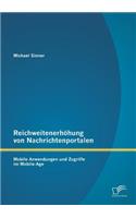 Reichweitenerhöhung von Nachrichtenportalen: Mobile Anwendungen und Zugriffe im Mobile-Age(German)