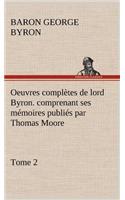 Oeuvres complètes de lord Byron. Tome 2. comprenant ses mémoires publiés par Thomas Moore