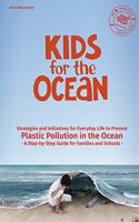 Kids for the Ocean: Strategies and Initiatives for Everyday Life to Prevent Plastic Pollution in the Ocean - A Step-by-Step Guide for Families and Schools
