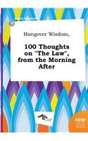 Hangover Wisdom, 100 Thoughts on the Law, from the Morning After