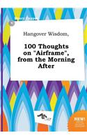 Hangover Wisdom, 100 Thoughts on Airframe, from the Morning After