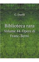 Biblioteca Rara Volume 44. Opere Di Franc. Berni