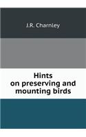 Hints on preserving and mounting birds