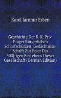 Geschichte Der K. K. Priv. Prager Burgerlichen Scharfschutzen: Gedachtniss-Schrift Zur Feier Des 500Jrigen Bestehens Dieser Gesellschaft (German Edition)