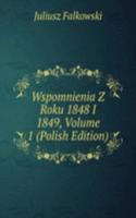 Wspomnienia Z Roku 1848 I 1849, Volume 1 (Polish Edition)