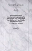 Mansfelder Blatter: Mitteilungen Des Vereins Fur Geschichte Und Altertumer Der Grafschaft Mansfeld Zu Eisleben, Volumes 5-8 (German Edition)