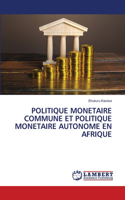 Politique Monetaire Commune Et Politique Monetaire Autonome En Afrique