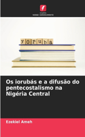 Os iorubás e a difusão do pentecostalismo na Nigéria Central