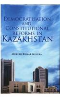 Democratisation and Constitutional Reforms in Kazakhstan