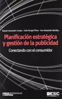 Planificacion estrategica y gestion de la publicidad: Conectando con el consumidor