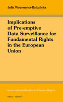Implications of Pre-emptive Data Surveillance for Fundamental Rights in the European Union: (141 International Studies in Human Rights)