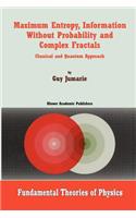 Maximum Entropy, Information Without Probability and Complex Fractals