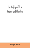 Eighty-fifth in France and Flanders; being a history of the justly famous 85th Canadian Infantry Battalion (Nova Scotia Highlanders) in the various theatres of war, together with a nominal roll and synopsis of service of officers, non-commissioned 