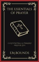 The Essentials of Prayer: Cultivating a Vibrant Prayer Life (Grapevine Press)