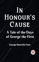 In Honour's CauseA Tale of the Days of George the First (Edition2023)