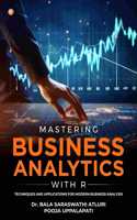 Mastering Business Analytics with R : Techniques and Applications for Modern Business Analysis