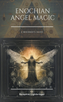 Enochian Angel Magic: A Beginner's Guide