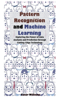Pattern Recognition and Machine Learning: Exploring the Power of Data Analysis and Prediction through Cutting-Edge Technology