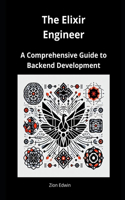 The Elixir Engineer: A Comprehensive Guide to Backend Development