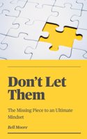 Don't Let Them: The Missing Piece to an Ultimate Mindset