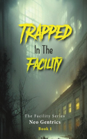 Trapped In The Facility: The Facility Series