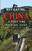 Navigating China: : Realistic Solutions to Common Challenges for an Enjoyable Trip"(3 A First-Time Traveler's Guide, Realistic Solutions to Common Challenges for an Enjoyable Trip)
